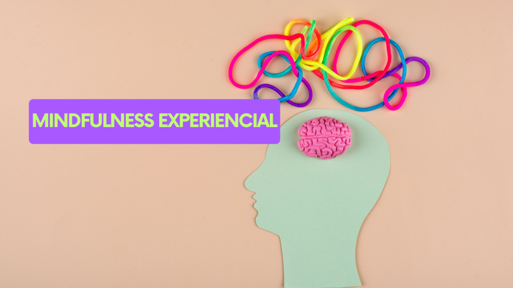 mindfulness experiencial